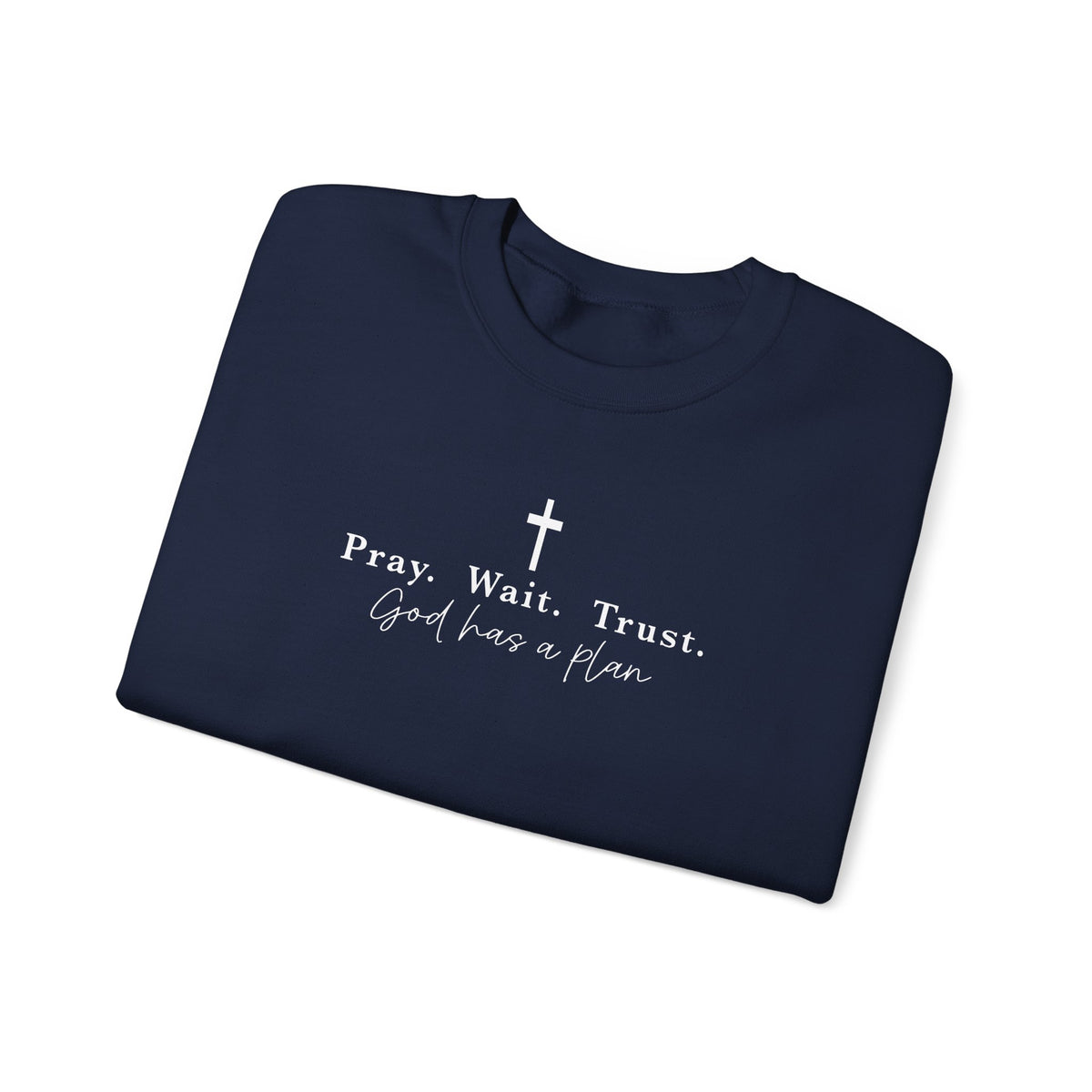 Christian Crewneck Sweatshirt — "Pray. Wait. Trust. God has a plan."